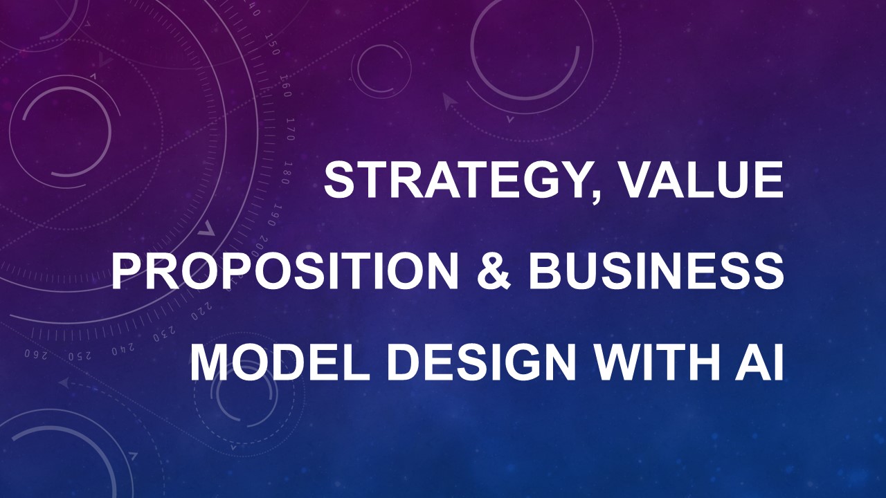 STRATEGY, VALUE PROPOSITION & BUSINESS MODEL DESIGN WITH AI_thumbnail